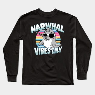 Narwhal Vibes Only Long Sleeve T-Shirt